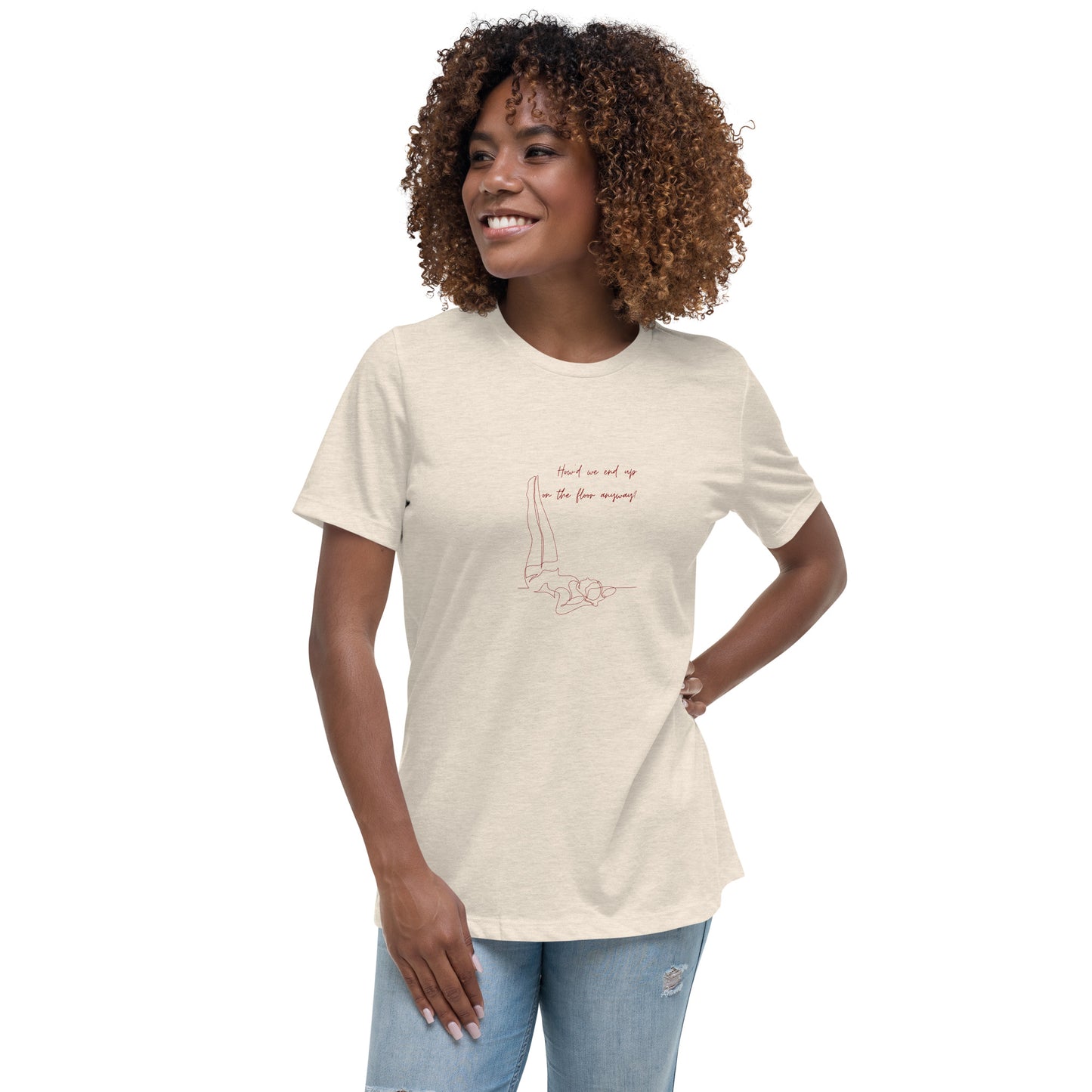 How'd We End Up Maroon Women's Relaxed T-Shirt